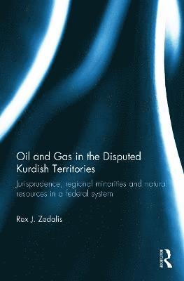 bokomslag Oil and Gas in the Disputed Kurdish Territories