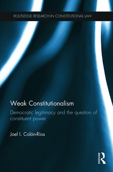 Joel Colón-Ríos - Weak Constitutionalism, Häftad