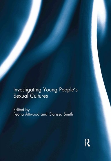 Feona Attwood, Clarissa Smith - Investigating Young People's Sexual Cultures, Inbunden