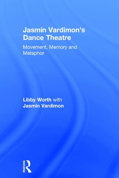 Libby Worth, Jasmin Vardimon - Jasmin Vardimon's Dance Theatre, Inbunden