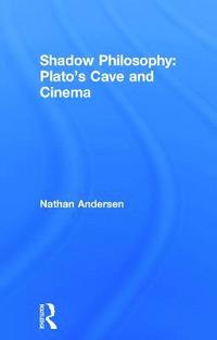 bokomslag Shadow Philosophy: Plato's Cave and Cinema