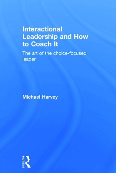 Michael Harvey - Interactional Leadership and How to Coach It, Inbunden