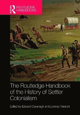 Edward Cavanagh, Lorenzo Veracini - Routledge Handbook of the History of Settler Colonialism, Inbunden