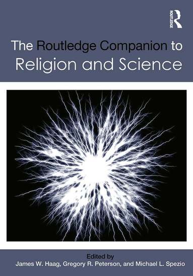 James W. Haag, Gregory R. Peterson, Michael L. Spezio - Routledge Companion to Religion and Science, Häftad