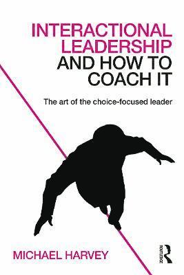 Michael Harvey, UK) Harvey, Michael (Interactional Coaching, London - Interactional Leadership and How to Coach It, Häftad