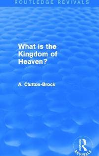 bokomslag What is the Kingdom of Heaven? (Routledge Revivals)
