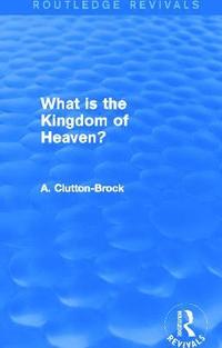 bokomslag What is the Kingdom of Heaven? (Routledge Revivals)