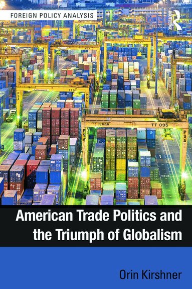Orin Kirshner - American Trade Politics and the Triumph of Globalism, Häftad