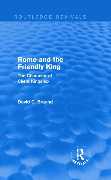 David Braund - Rome and the Firendly King (Routledge Revivals), Inbunden