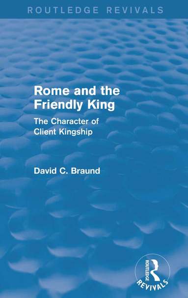 David Braund - Rome and the Firendly King (Routledge Revivals), Häftad