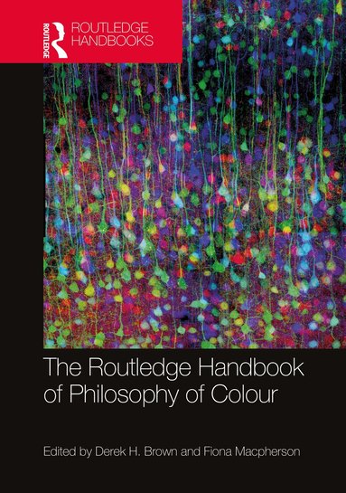 Derek H. Brown, Fiona Macpherson - Routledge Handbook of Philosophy of Colour, Inbunden