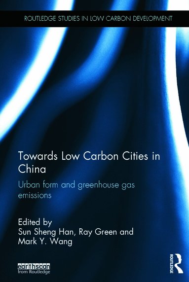 Sun Sheng Han, Ray Green, Mark Wang - Towards Low Carbon Cities in China, Inbunden