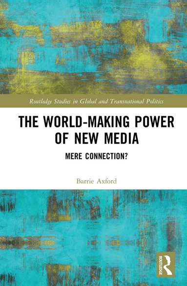 Barrie Axford - World-Making Power of New Media, Inbunden