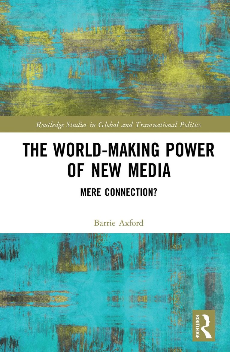 Barrie Axford - World-Making Power of New Media, Inbunden