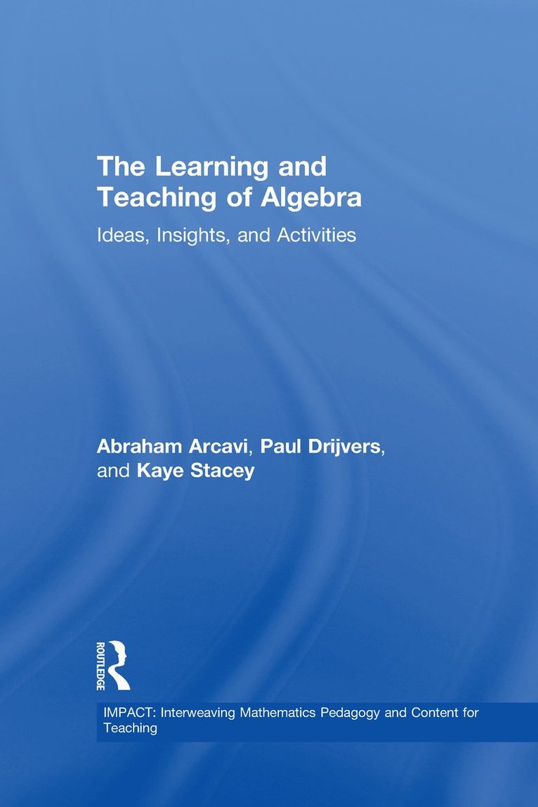 Abraham Arcavi, Paul Drijvers, Kaye Stacey, Israel) Arcavi, Abraham (Weizmann Institute of Science, The Netherlands) Drijvers, Paul (Utrecht University, Australia) Stacey, Kaye (University of Melbourne - Learning and Teaching of Algebra, Inbunden