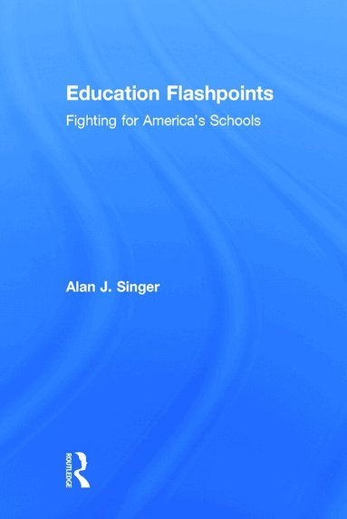 Alan J. Singer - Education Flashpoints, Inbunden