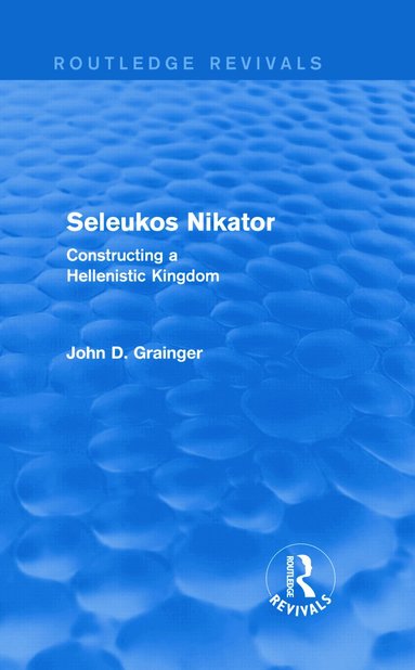 John D Grainger - Seleukos Nikator (Routledge Revivals), Inbunden