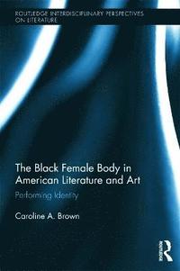 bokomslag The Black Female Body in American Literature and Art