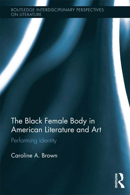 Caroline Brown, Canada) Brown, Caroline (University of Montreal - Black Female Body in American Literature and Art, Häftad