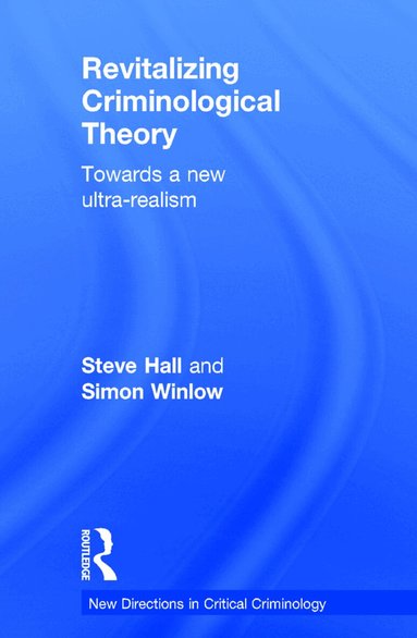Steve Hall, Simon Winlow - Revitalizing Criminological Theory:, Inbunden