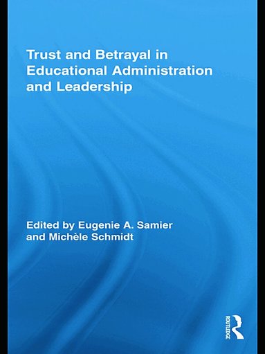 Eugenie A. Samier, Michèle Schmidt - Trust and Betrayal in Educational Administration and Leadership, Häftad