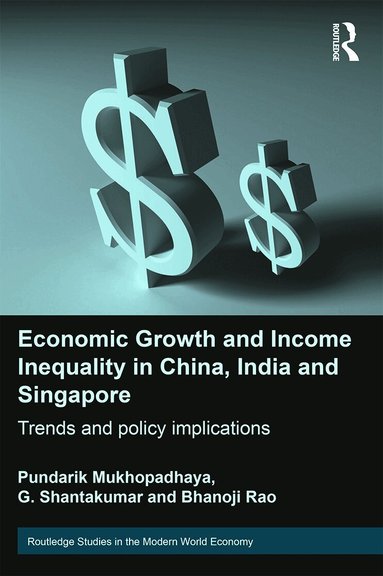 Pundarik Mukhopadhaya, G Shantakumar, Bhanoji Rao - Economic Growth and Income Inequality in China, India and Singapore, Häftad
