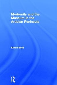 bokomslag Modernity and the Museum in the Arabian Peninsula