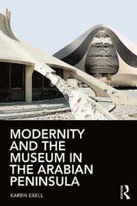bokomslag Modernity and the Museum in the Arabian Peninsula