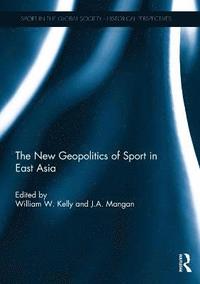 bokomslag The New Geopolitics of Sport in East Asia