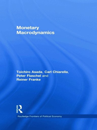 Toichiro Asada, Carl Chiarella, Peter Flaschel, Reiner Franke - Monetary Macrodynamics, Häftad