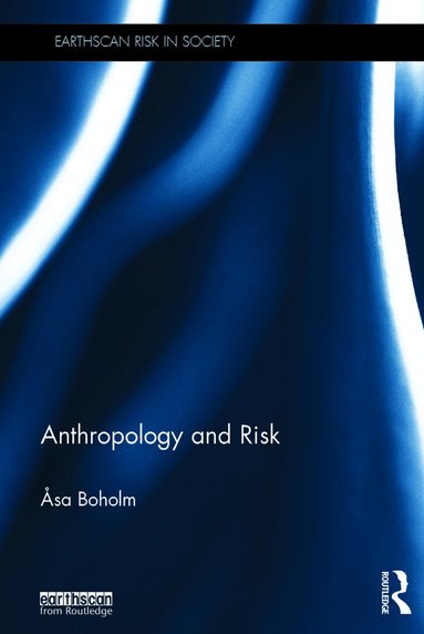 Asa Boholm - Anthropology and Risk, Inbunden
