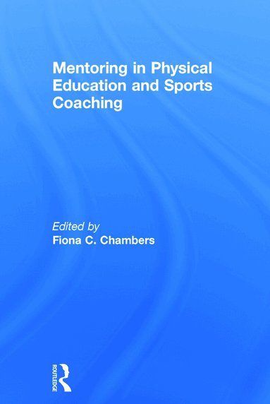 Fiona C. Chambers - Mentoring in Physical Education and Sports Coaching, Inbunden