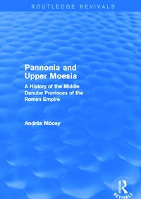 bokomslag Pannonia and Upper Moesia (Routledge Revivals)