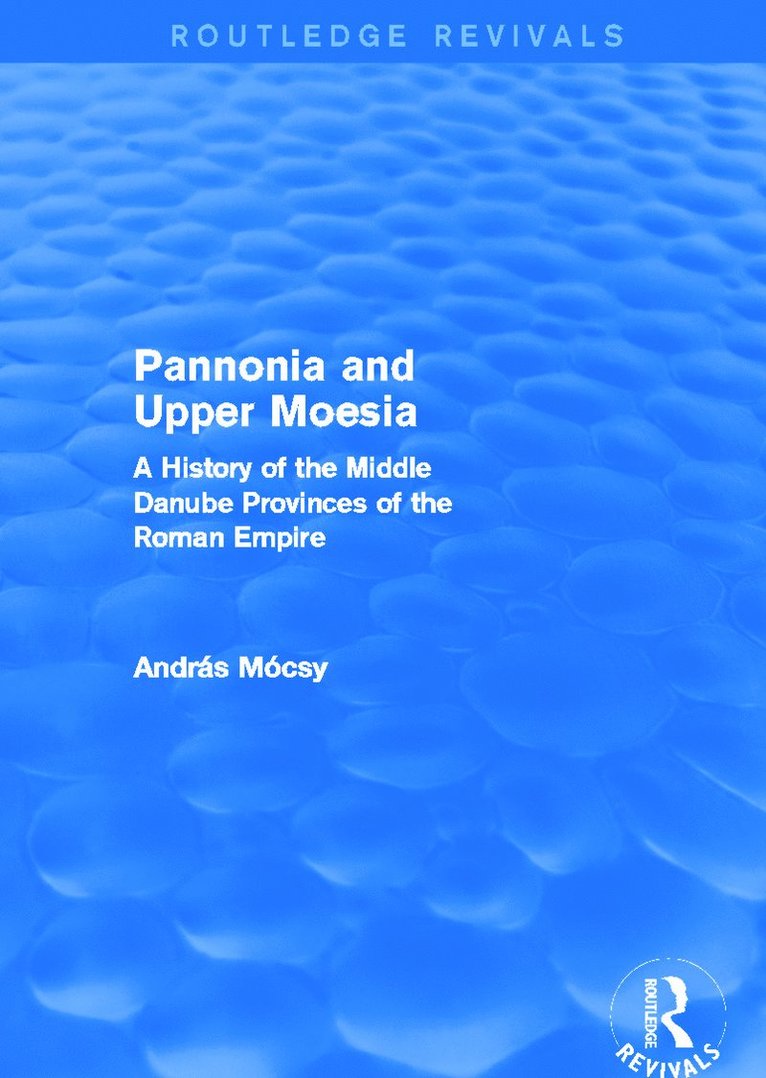 András Mócsy, Andras Mocsy - Pannonia and Upper Moesia (Routledge Revivals), Inbunden
