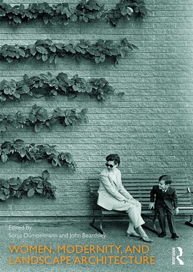 Sonja Dümpelmann, John Beardsley - Women, Modernity, and Landscape Architecture, Häftad