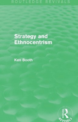 Ken Booth - Strategy and Ethnocentrism (Routledge Revivals), Inbunden