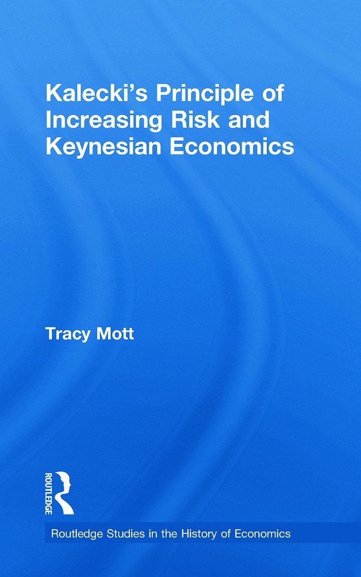 Tracy Mott, USA) Mott, Tracy (Denver University, Colorado - Kalecki's Principle of Increasing Risk and Keynesian Economics, Häftad