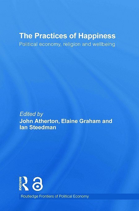 Ian Steedman, John R Atherton, Elaine Graham, UK) Steedman, Ian (Manchester Metropolitan University, UK) Atherton, John R (University of Manchester, UK.) Graham, Elaine (University of Manchester, John R. Atherton - Practices of Happiness, Häftad