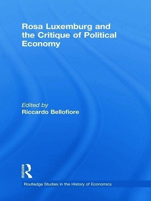 Riccardo Bellofiore, Italy) Bellofiore, Riccardo (Universita di Bergamo - Rosa Luxemburg and the Critique of Political Economy, Häftad