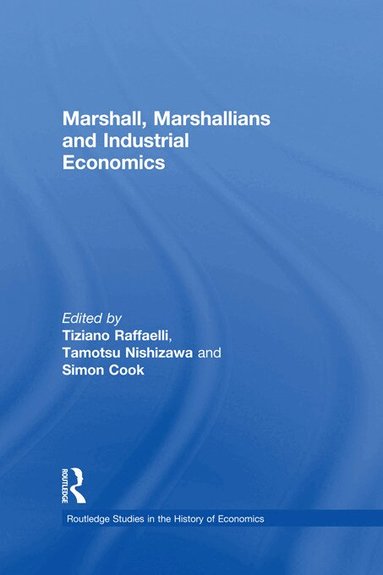 Tiziano Raffaelli, Tamotsu Nishizawa, Simon Cook - Marshall, Marshallians and Industrial Economics, Häftad
