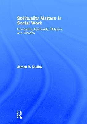 James Dudley, USA) Dudley, James (University of North Carolina, Charlotte - Spirituality Matters in Social Work, Inbunden