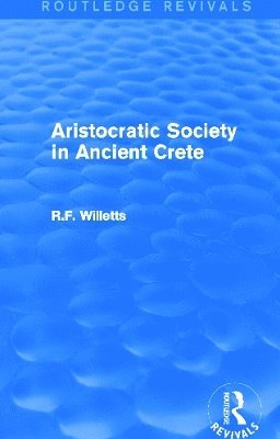 R. Willetts - Aristocratic Society in Ancient Crete (Routledge Revivals), Inbunden