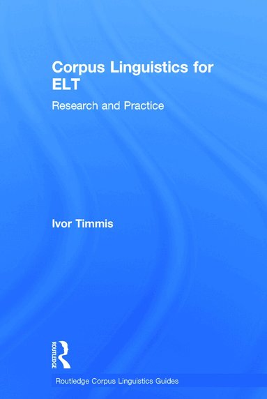 Ivor Timmis - Corpus Linguistics for ELT, Inbunden