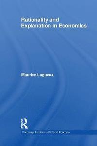 bokomslag Rationality and Explanation in Economics