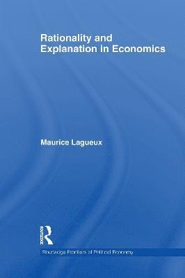 Maurice Lagueux, Canada) Lagueux, Maurice (University of Montreal - Rationality and Explanation in Economics, Häftad