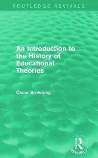 bokomslag An Introduction to the History of Educational Theories (Routledge Revivals)