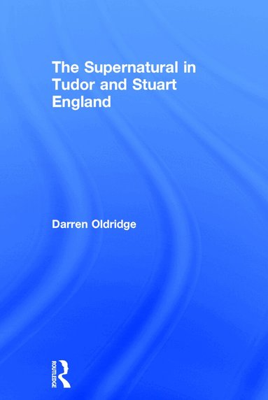 Darren Oldridge - Supernatural in Tudor and Stuart England, Inbunden