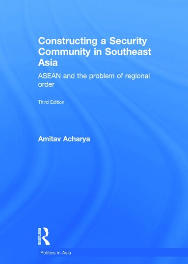 Amitav Acharya - Constructing a Security Community in Southeast Asia, Inbunden