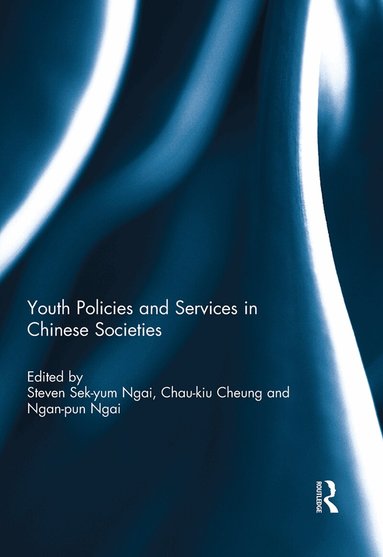 Steven Sek-yum Ngai, Chau-kiu Cheung, Ngan-pun Ngai - Youth Policies and Services in Chinese Societies, Inbunden