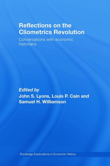 John S. Lyons, Louis P. Cain, Samuel H. Williamson - Reflections on the Cliometrics Revolution, Häftad